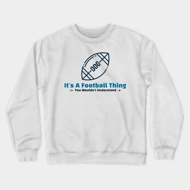 It's A Football Thing - funny design Crewneck Sweatshirt by Cyberchill